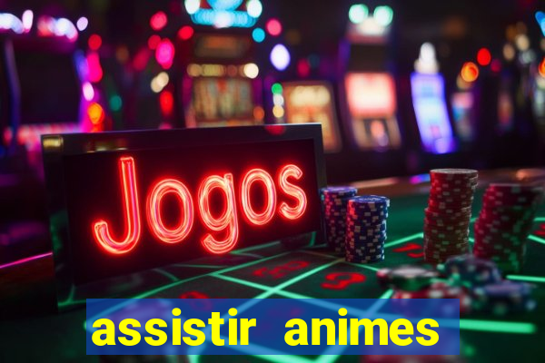 assistir animes online dublado